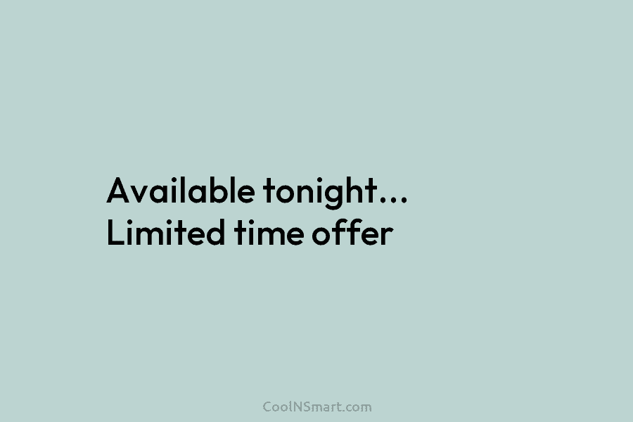 Available tonight… Limited time offer