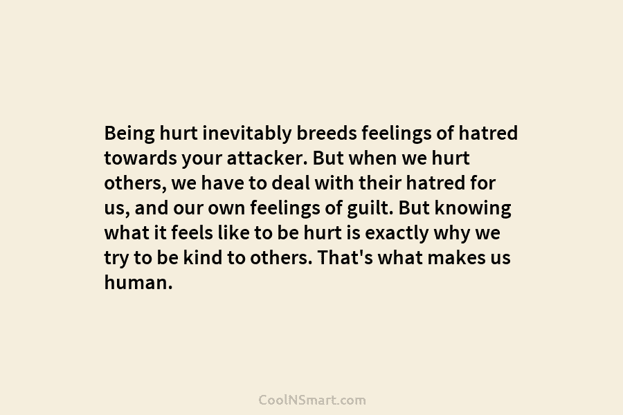 Being hurt inevitably breeds feelings of hatred towards your attacker. But when we hurt others, we have to deal with...