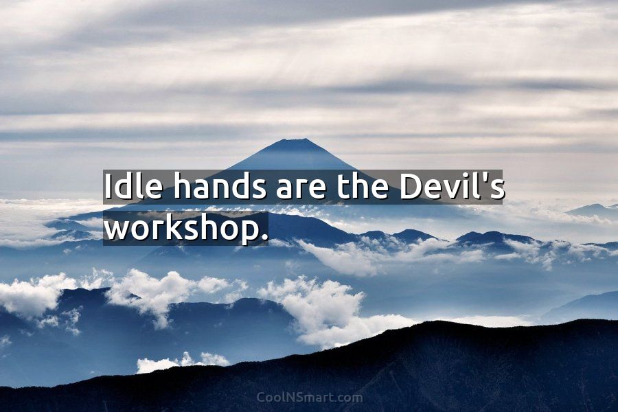 Idle Hands Are the Devil's Workshop or Playground Saying