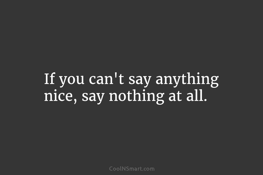 If you can’t say anything nice, say nothing at all.