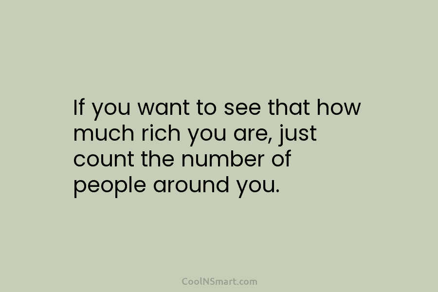 If you want to see that how much rich you are, just count the number...