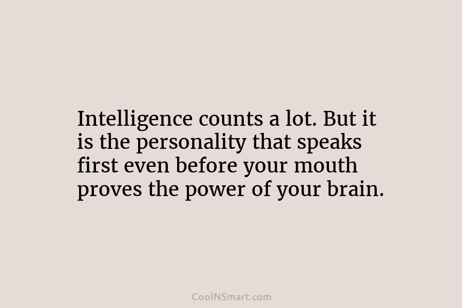 Intelligence counts a lot. But it is the personality that speaks first even before your mouth proves the power of...