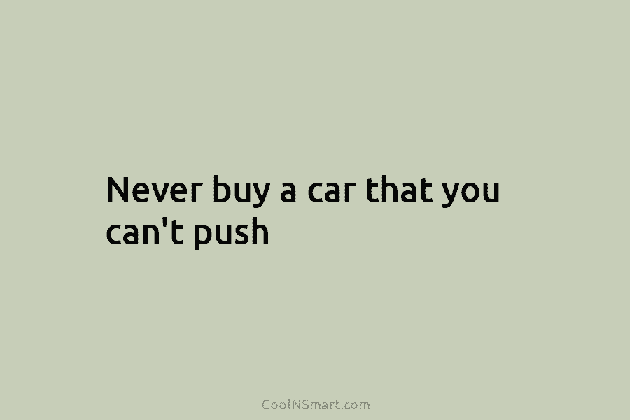 Never buy a car that you can’t push