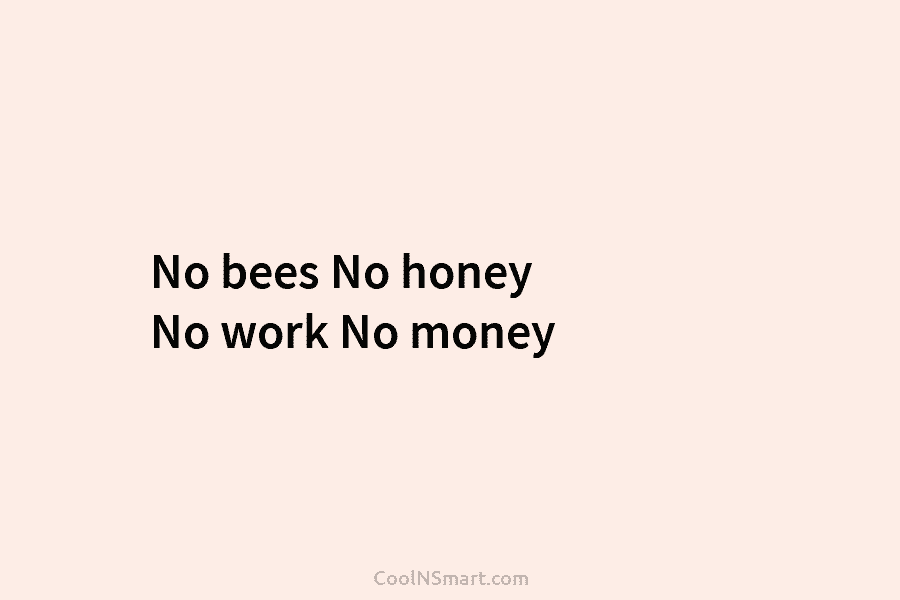 No bees No honey No work No money