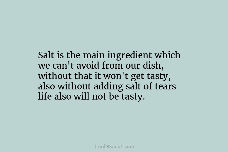 Salt is the main ingredient which we can’t avoid from our dish, without that it...