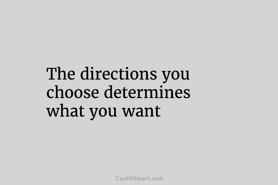 The directions you choose determines what you want