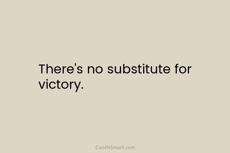 There’s no substitute for victory.