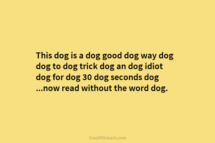 This dog is a dog good dog way dog dog to dog trick dog an dog idiot dog for dog...