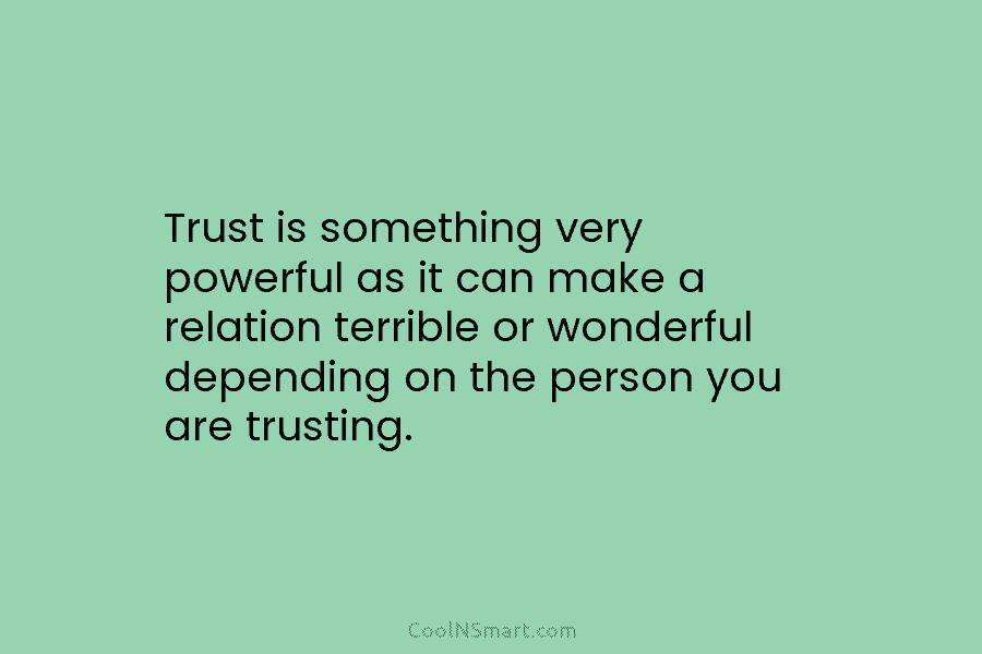Trust is something very powerful as it can make a relation terrible or wonderful depending...