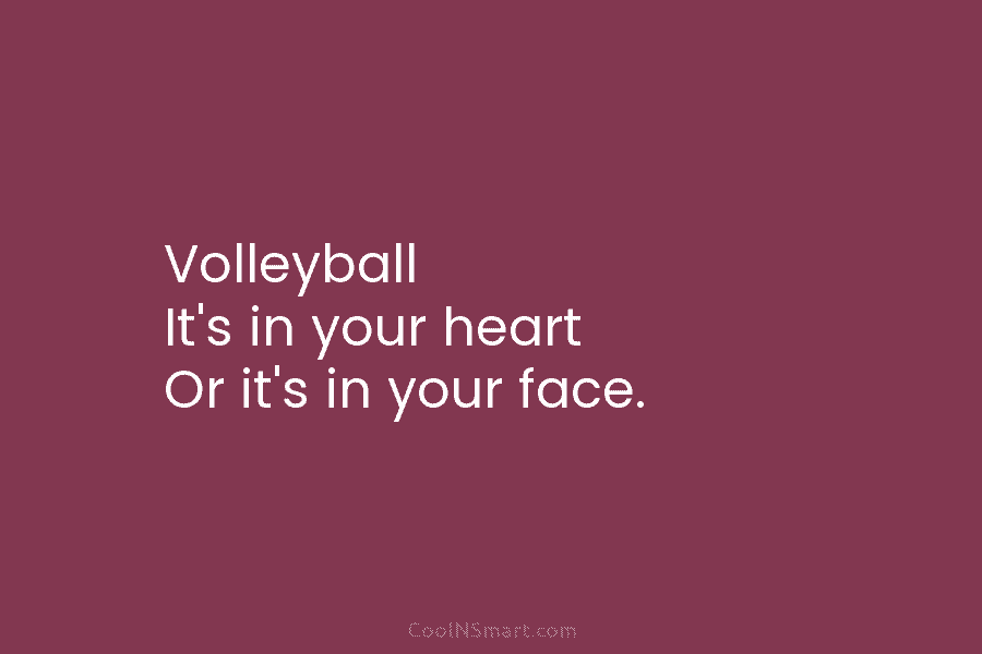 Quote Volleyball Its In Your Heart Or Its In Your Face Coolnsmart