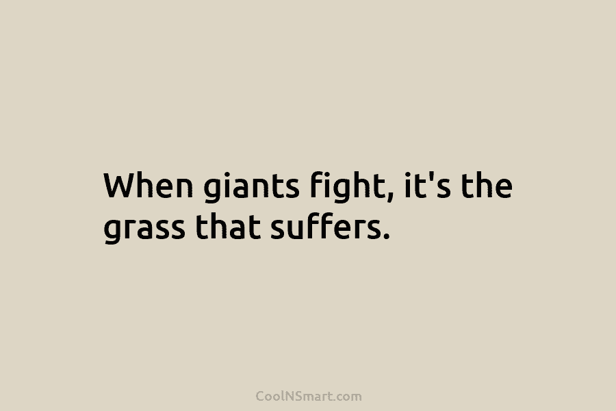 When giants fight, it’s the grass that suffers.