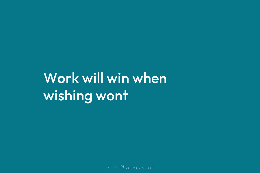 Work will win when wishing wont